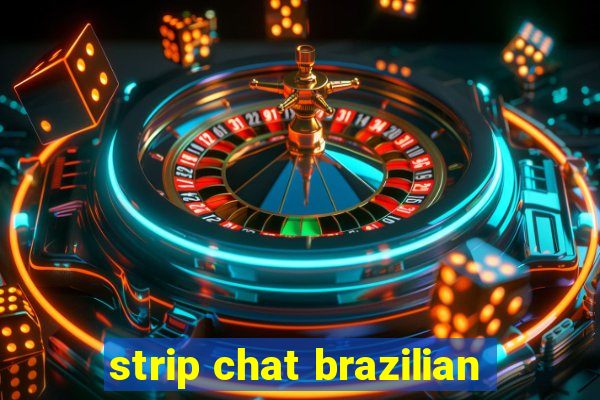 strip chat brazilian
